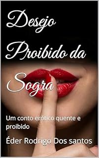Livro Desejo Proibido da Sogra: Um conto erótico quente e proibido