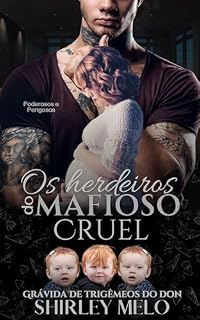 Livro OS HERDEIROS DO MAFIOSO CRUEL : GRÁVIDA DE TRIGÊMEOS DO DON (PODEROSOS E PERIGOSOS Livro 1)