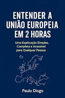 Livro Entender a União Europeia em 2 Horas: Uma Explicação Simples, Completa e Acessível para Qualquer Pessoa