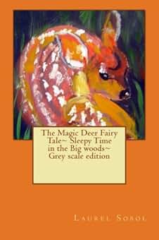 The Magic Deer Fairy Tale~ Sleepy Time in the Big woods~ Grey scale edition (Woodland Animals Nature Adventure Fairy Tales)