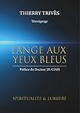 L'Ange aux yeux bleus: Spiritualité et lumière (Spiritualité & lumière t. 1) (French Edition) by Thierry Trivès