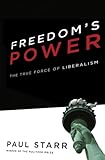 Freedom's Power: The True Force of Liberalism by Paul STarr