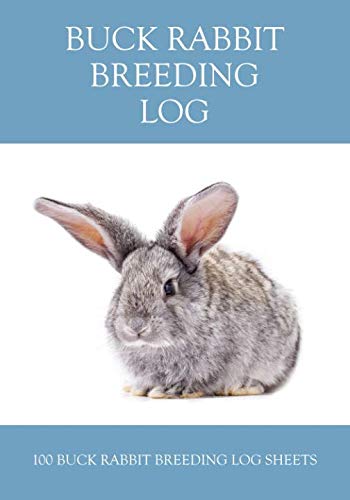 Buck rabbit breeding log: A logbook for record keeping: 100 pages: With room on each sheet for all the important details: Keep your notes organized