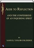 Aids to Reflection: And the Confessions of an Inquiring Spirit by Samuel Taylor Coleridge