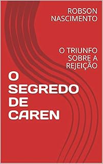 Livro O SEGREDO DE CAREN: O TRIUNFO SOBRE A REJEIÇÃO