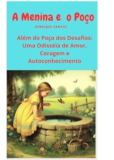 Livro A Menina e o Poço: Além do Poço dos Desafios: Uma Odisséia de Amor, Coragem e Autoconhecimento