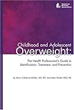 Childhood and Adolescent Overweight : The Health Professional's Guide to Identification, Treatment, and Prevention, Mullen, Mary Catherine and Shield, Jo Ellen, 0880913355