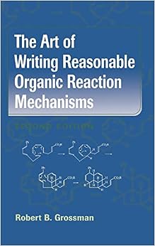 The Art of Writing Reasonable Organic Reaction Mechanisms The Art of Writing Reasonable Organic Reaction Mechanisms