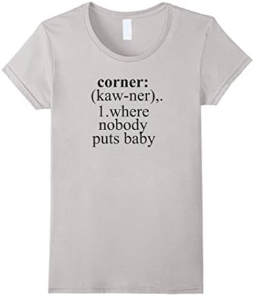 Women's Funny Done Right: Nobody Puts Baby In A Corner Medium Silver