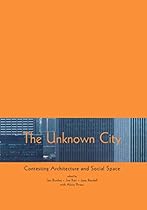 The Unknown City: Contesting Architecture and Social Space (MIT Press)