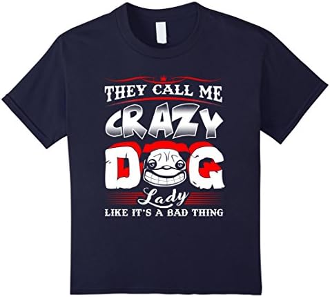 Kids They Call Me Crazy Dog Lady Like It's A Bad Thing 6 Navy