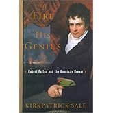 The Fire of His Genius: Robert Fulton and the American Dream