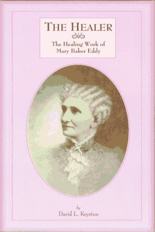 The Healer: The Healing Work of Mary Baker Eddy: Christian Healing Work Through Prayer ...