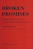 Broken Promises : Reading Instruction in Twentieth Century America, Shannon, Patrick W., 0897891600