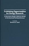 Publishing Opportunities for Energy Research : A Descriptive Guide to Selective Serials in the Social and Technical Sciences, , 0313251606