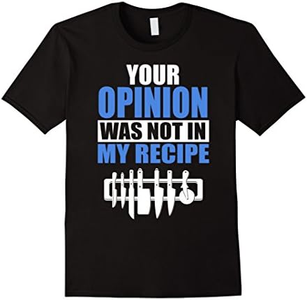 Mens Chef Shirt - Your Opinion Was Not In My Recipe Tee Large Black