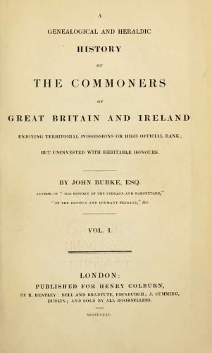 A genealogical and heraldic history of the commoners of Great Britain and Ireland, enjoying territor by John Burke