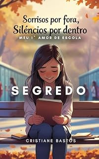 Livro SEGREDO - SORRISOS POR FORA SILENCIOS POR DENTRO: MEU 1º AMOR DE ESCOLA