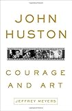 John Huston: Courage and Art by