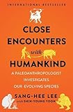 Close Encounters with Humankind: A Paleoanthropologist Investigates Our Evolving Species