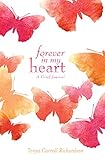 Forever in My Heart: A Grief Journal by Tanya Carroll Richardson