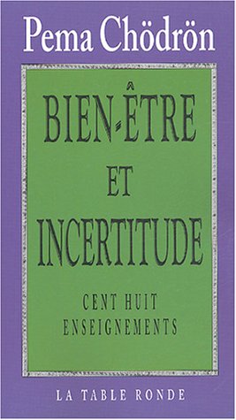 Bien-être et incertitude: Cent huit enseignements (LE CHEMIN DE LA SAGESSE) (French Edition) by Pema Chödrön