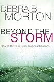 Beyond the Storm: How to Thrive in Life's Toughest Seasons by Debra B. Morton