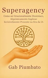 Livro Superagency: Como ser Irracionalmente Dionisíaco, Alquimicamente Ingênuo e Invisivelmente Presente na Era da IA