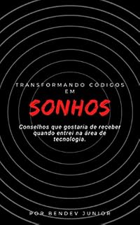 Livro Transformando códigos em sonhos: Conselhos que gostaria de receber ao entrar na área de tecnologia