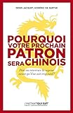 Pourquoi votre prochain patron sera chinois : Peut-on renverser la vapeur avant qu'il ne soit trop t by 