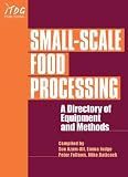Small-Scale Food Processing: A Directory of Equipment and Methods Small-Scale Food Processing: A Directory of Equipment and Methods
