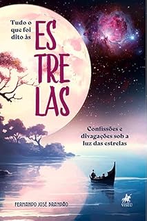 Livro Tudo o que foi Dito às Estrelas: Confissões e Divagações sob a Luz das Estrelas