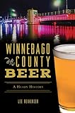 Winnebago County Beer: A Heady History (American Palate) by 