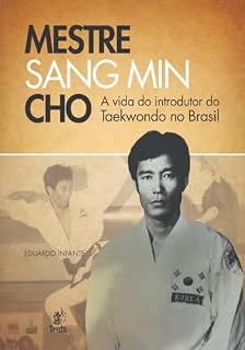 Livro Mestre Sang Min Cho: A Vida do Introdutor do Taekwondo no Brasil
