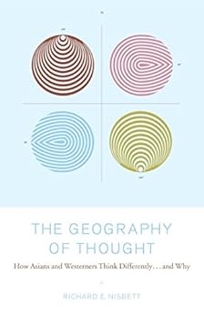 The Geography of Thought: How Asians and Westerners Think Differently...and why by [Nisbett, Richard]