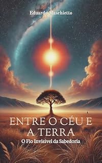 Livro Entre o Céu e a Terra: O Fio Invisível da Sabedoria