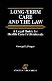 Long-Term Care and the Law : A Legal Guide for Health Care Professionals, Pozgar, George D. and Pozgar, Nina S., 0834202891