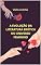 Livro A Evolução da Literatura Erótica no Universo Feminino: Explorando a Importância da Leitura de Romances Eróticos para as Mulheres e a Quebra de Preconceitos e Tabus