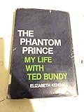 The Phantom Prince: My Life with Ted Bundy
