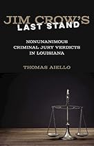 Jim Crow's Last Stand: Nonunanimous Criminal Jury Verdicts in Louisiana