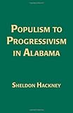 Front cover for the book Populism to Progressivism in Alabama by Sheldon Hackney