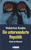 Front cover for the book Die unterwanderte Republik. Stasi im Westen. by Hubertus Knabe