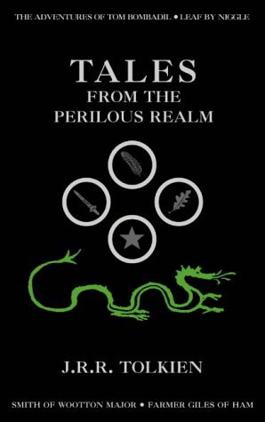 TALES FROM THE PERILOUS REALM: FARMER GILES OF HAM / THE ADVENTURES OF TOM BOMBADIL / LEAF BY NIGGLE / SMITH OF WOOTTON MAJOR