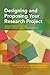 Designing and Proposing Your Research Project (Concise Guides to Conducting Behavioral, Health, and Social Science Research Series)