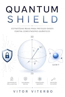 Livro Quantum Shield: Estratégias reais para proteger dados contra computadores quânticos
