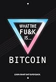 What The FU&K Is Bitcoin? by Sean Everett, Mia Everett