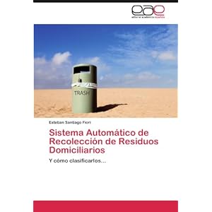 Sistema Automático de Recolección de Residuos Domiciliarios: Y cómo clasificarlos... (Spanish Edition)