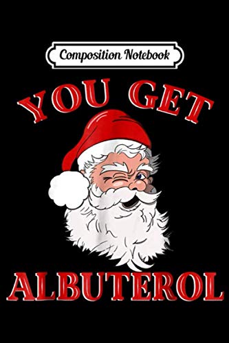 Composition Notebook: You Get Albuterol Respiratory Therapist Christmas  Journal/Notebook Blank Lined Ruled 6x9 100 Pages -  Maja Wolf, Paperback