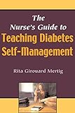 The Nurse's Guide to Teaching Diabetes Self-Management: What Nurses Need to Know by Rita Girouard, MS, RNC, CNS, DE Mertig
