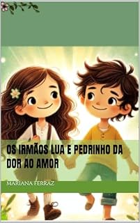 Livro Os irmãos Lua e Pedrinho da dor ao amor
